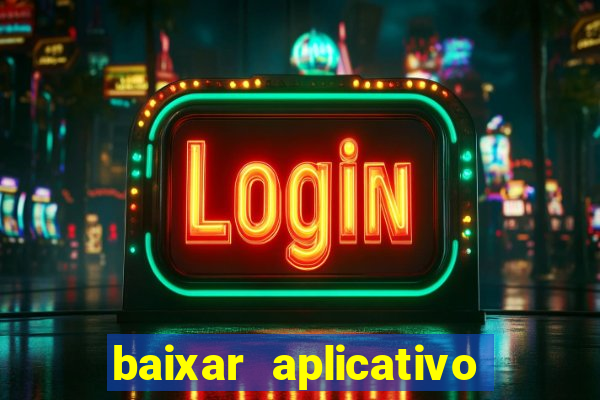 baixar aplicativo do jogo do tigrinho